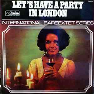 International Barsextet - Let's Have A Party In London FLAC