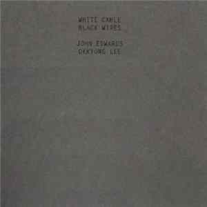 John Edwards, Okkyung Lee - White Cable, Black Wires FLAC