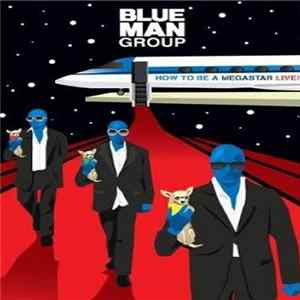Blue Man Group - How To Be A Megastar Live! FLAC