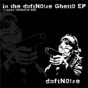 DaftN0!ze - In The DaftN0!ze Ghett0 E.P. FLAC