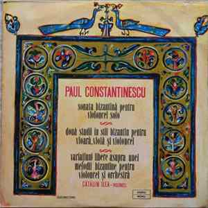 Paul Constantinescu - Cătălin Ilea - Sonata Bizantină Pentru Violoncel Solo / Două Studii În Stil Bizantin Pentru Vioară, Violă Și Violoncel / Variațiuni Libere Asupra Unei Melodii Bizantine Pentru Violoncel Și Orchestră FLAC