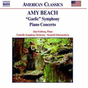Amy Beach - Alan Feinberg, Nashville Symphony Orchestra, Kenneth Schermerhorn - "Gaelic" Symphony / Piano Concerto FLAC