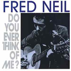 Fred Neil - Do You Ever Think Of Me? FLAC