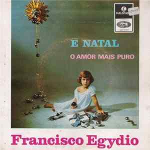 Francisco Egydio - É Natal / O Amor Mais Puro FLAC
