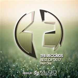 Various - TFB Records: Best Of 2017 - Part One (Mixed By Aldo Henrycho) FLAC