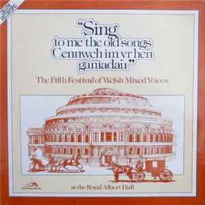 Various - Sing To Me The Old Songs - The Fifth Festival Of Welsh Mixed Voices FLAC