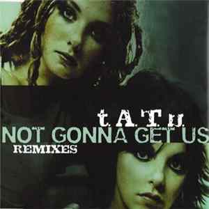 t.A.T.u. - Not Gonna Get Us (Remixes) FLAC