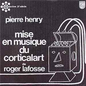 Pierre Henry - Mise En Musique Du Corticalart De Roger Lafosse FLAC