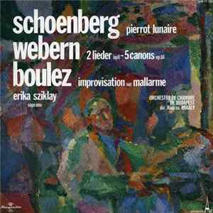 Schoenberg / Webern / Boulez - soprano Erika Sziklay, Orchestre de Chambre de Budapest dir. Andras Mihaly - Pierrot Lunaire / 2 Lieder (Op 8) - 5 Canons (Op 16) / Improvisation Sur Mallarme FLAC