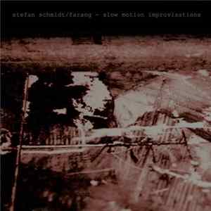 Stefan Schmidt / Farang - Slow Motion Improvisations FLAC