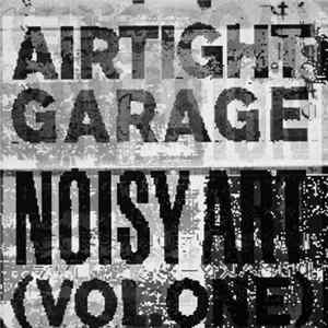 Airtight Garage - Noisy Art (Vol. One) FLAC