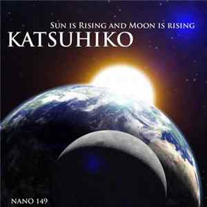 Katsuhiko - Sun Is Rising And Moon Is Rising FLAC