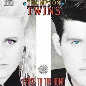 Thompson Twins - Close To The Bone FLAC