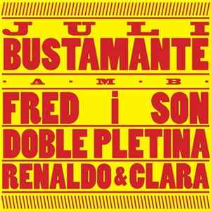 Juli Bustamante Amb Fred I Son, Doble Pletina, Renaldo & Clara - Juli Bustamante I Amics FLAC