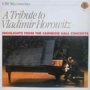 Vladimir Horowitz - A Tribute To Vladimir Horowitz (Highlights From The Carnegie Hall Concerts) FLAC
