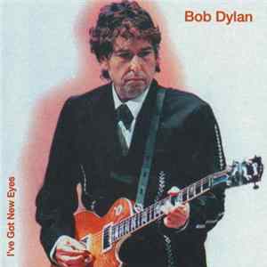 Bob Dylan - I've Got New Eyes FLAC