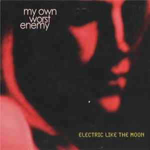 My Own Worst Enemy - Electric Like The Moon FLAC