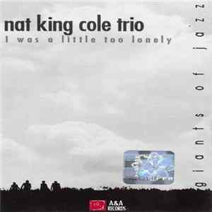 Nat King Cole Trio - I Was A Little Too Lonely (1947-1956) FLAC