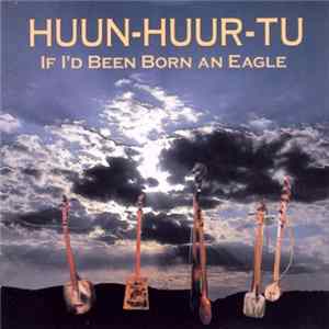 Huun-Huur-Tu - If I'd Been Born An Eagle FLAC