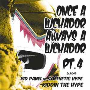 Kid Panel vs Synthetic Hype - Once A Luchador Always A Luchador Pt. 4 FLAC