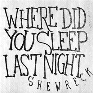 Shewreck - Where Did You Sleep Last Night FLAC