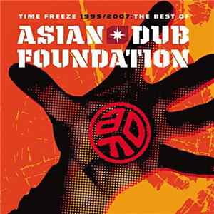 Asian Dub Foundation - Time Freeze 1995/2007: The Best Of Asian Dub Foundation FLAC