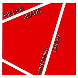 Pissed Jeans - Throbbing Organ FLAC