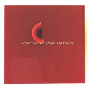 Underworld - Push Upstairs FLAC