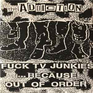 Addiction - Fuck TV Junkies...Because Out Of Order FLAC