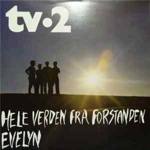 tv‍•2 - Hele Verden Fra Forstanden / Evelyn FLAC