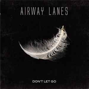 Airway Lanes - Don't Let Go FLAC