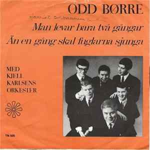 Odd Børre Med Kjell Karlsens Orkester - Man Levar Bara Två Gångar / Än En Gång Skal Fuglarna Sjunga FLAC