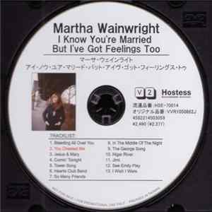 Martha Wainwright - I Know You're Married But I've Got Feelings Too FLAC