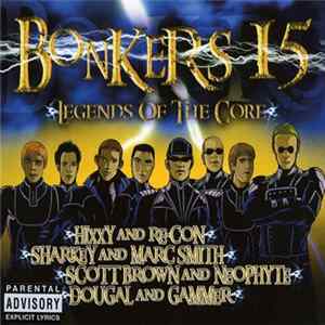 Hixxy And Re-Con • Sharkey And Marc Smith • Scott Brown And Neophyte • Dougal And Gammer - Bonkers 15: Legends Of The Core FLAC
