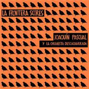 Joaquín Pascual Y La Orquesta Descacharrada - La Frontera Scores FLAC