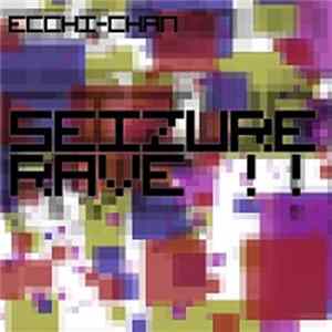 Ecchi-chan - Seizure Rave !! FLAC