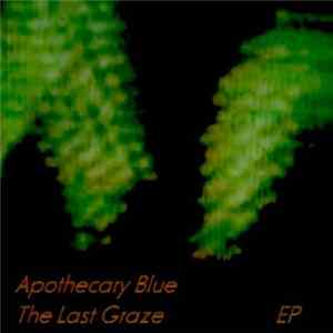 Apothecary Blue - The Last Graze (and it was bloody awful) EP FLAC