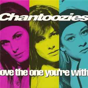 Chantoozies - Love The One You're With FLAC