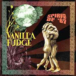 Vanilla Fudge - Spirit Of '67 FLAC