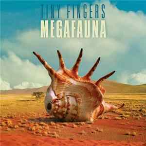 Tiny Fingers - Megafauna FLAC