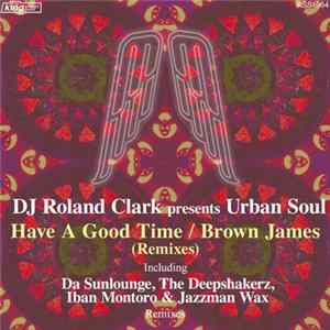 DJ Roland Clark Presents Urban Soul - Have A Good Time / Brown James (Remixes) FLAC