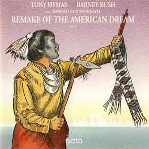 Tony Hymas, Barney Bush Avec Edmond Tate Nevaquaya - Remake Of The American Dream Vol. 2 FLAC