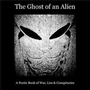 The Ghost Of An Alien - A Poetic Book Of War, Lies & Conspiracies FLAC