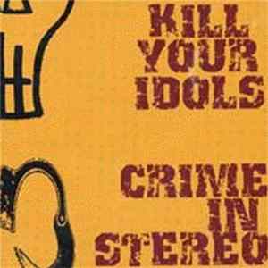 Kill Your Idols / Crime In Stereo - Kill Your Idols / Crime In Stereo FLAC