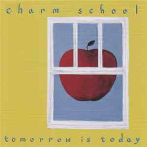 Charm School - Tomorrow Is Today FLAC