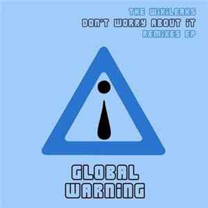 Global Warning - Don't Worry About It - The Wikileaks Remixes EP FLAC