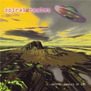 Spiral Realms - Crystal Jungles Of Eos FLAC