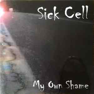 Sick Cell - My Own Shame FLAC