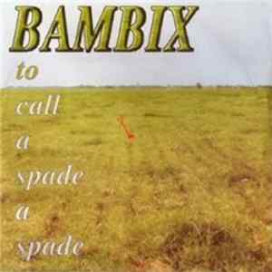Bambix - To Call A Spade A Spade FLAC
