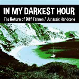 In My Darkest Hour - The Return of Biff Tannen / Jurassic Hardcore FLAC